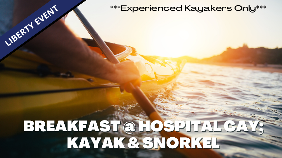 Breakfast @ Hospital Cay; kayak & snorkel *Liberty Event