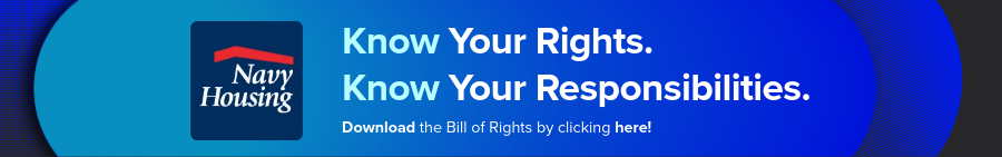 Navy Housing Ad Know your rights. Know your responsibilities. Download the bill of rights by clicking here.